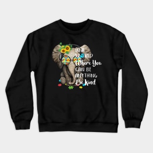 In A World Where You Can Be Anything Be Kind Autism Crewneck Sweatshirt